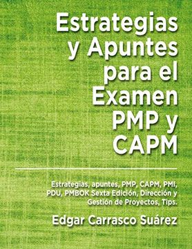 portada Estrategias y Apuntes Para el Examen pmp y Capm: Estrategias, Apuntes, Pmp, Capm, Pmi, Pdu, Pmbok Sexta Edición, Dirección y Gestión de Proyectos, Tips.