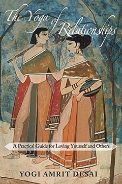 portada The Yoga of Relationships: A Practical Guide for Loving Yourself and Others 