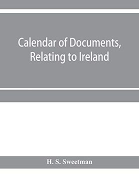 portada Calendar of Documents, Relating to Ireland, Preserved in her Majesty's Public Record Office, London 1293- 1301 (in English)