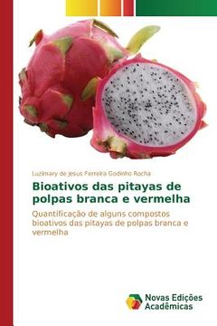 portada Bioativos das pitayas de polpas branca e vermelha: Quantificação de alguns compostos bioativos das pitayas de polpas branca e vermelha (en Portugués)