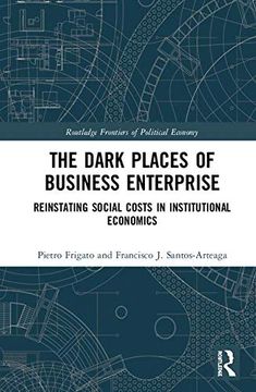 portada The Dark Places of Business Enterprise: Reinstating Social Costs in Institutional Economics (Routledge Frontiers of Political Economy) (in English)