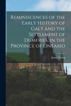 portada Reminiscences of the Early History of Galt and the Settlement of Dumfries, in the Province of Ontario (in English)