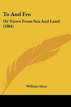 portada to and fro: or views from sea and land (1884) (en Inglés)