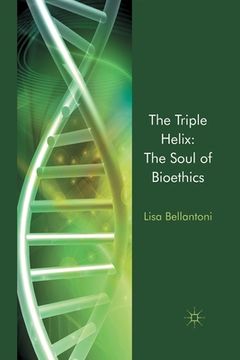 portada The Triple Helix: The Soul of Bioethics (en Inglés)
