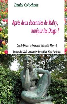 portada Après deux décennies de Malvy, bonjour les Delga ?: Carole Delga sur le radeau de Martin Malvy ? Régionales 2015 Languedoc-Roussillon Midi-Pyrénées (en Francés)
