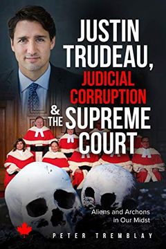portada Justin Trudeau, Judicial Corruption and the Supreme Court of Canada: Aliens and Archons in our Midst (en Inglés)