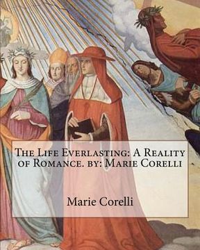 portada The Life Everlasting: A Reality of Romance. by: Marie Corelli (en Inglés)