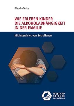 portada Wie Erleben Kinder die Alkoholabhängigkeit in der Familie: Mit Interviews von Betroffenen (Edition Klotz)