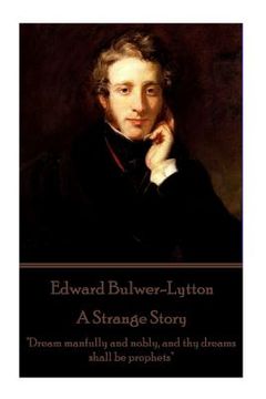 portada Edward Bulwer-Lytton - A Strange Story: "Dream manfully and nobly, and thy dreams shall be prophets"