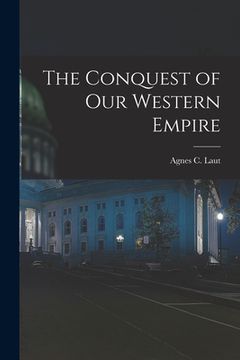 portada The Conquest of Our Western Empire (in English)