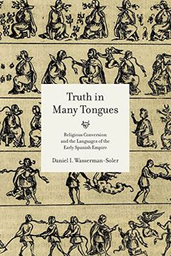 portada Truth in Many Tongues: Religious Conversion and the Languages of the Early Spanish Empire (en Inglés)