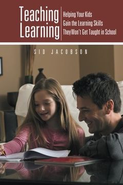 portada Teaching Learning: Helping Your Kids Gain the Learning Skills They Won't Get Taught in School
