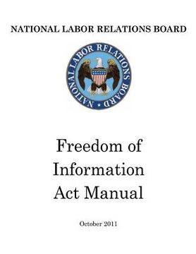 portada National Labor Relations Board: Freedom of Information Act Manual (en Inglés)