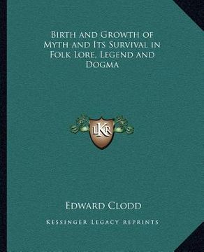 portada birth and growth of myth and its survival in folk lore, legend and dogma (en Inglés)