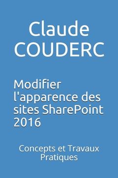 portada Modifier l'apparence des sites SharePoint 2016: Concepts et Travaux Pratiques (en Francés)