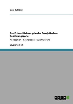 portada Die Entnazifizierung in der Sowjetischen Besatzungszone: Konzeption - Grundlagen - Durchführung (in German)