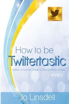 portada How to be Twittertastic (Writers and Authors Guide to Social Media) (Volume 1)