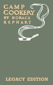 portada Camp Cookery (Legacy Edition): The Classic Manual on Outdoor Kitchens, Camping Recipes, and Cooking Techniques with Game, Fish, and other Vittles on (in English)