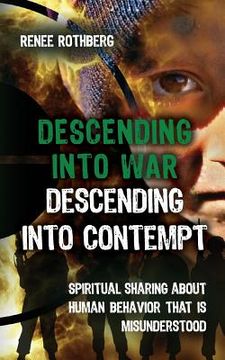 portada Descending into War, Descending into Contempt: Spiritual sharing about human behavior that is misunderstood (en Inglés)