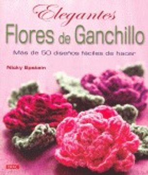 portada Elegantes Flores De Ganchillo: Más De 50 Diseños Fáciles De Hacer (Labores (drac)) (in Spanish)