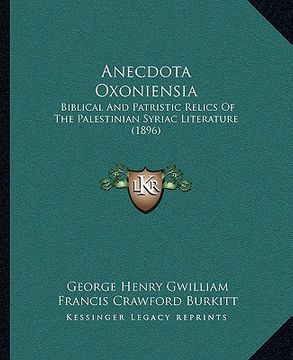 portada anecdota oxoniensia: biblical and patristic relics of the palestinian syriac literature (1896) (in English)
