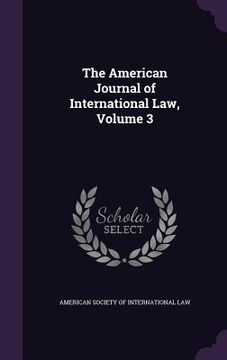 portada The American Journal of International Law, Volume 3 (en Inglés)