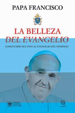portada La Belleza del Evangelio: Comentario del Papa el Evangelio del Domingo- año c