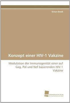 portada Konzept einer HIV-1 Vakzine: Modulation der Immunogenität einer auf Gag, Pol und Nef basierenden HIV-1 Vakzine