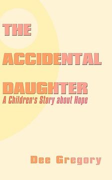 portada the accidental daughter: a children's story about hope (en Inglés)