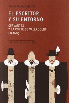 portada EL ESCRITOR Y SU ENTORNO: Cervantes y la corte de Valladolid en 1605