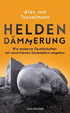 portada Heldendämmerung: Wie Moderne Gesellschaften mit Umstrittenen Denkmälern Umgehen (en Alemán)