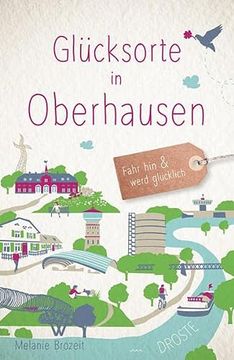 portada Glücksorte in Oberhausen: Fahr hin und Werd Glücklich (en Alemán)