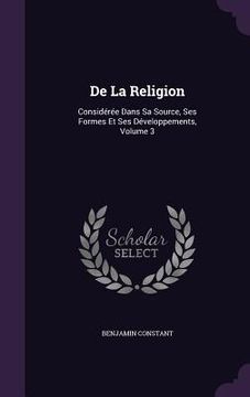 portada De La Religion: Considérée Dans Sa Source, Ses Formes Et Ses Développements, Volume 3 (en Inglés)