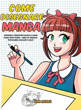 portada Come Disegnare Manga: Imparare a Disegnare Manga e Anime Passo Dopo Passo - Libro da Disegno per Bambini, Ragazzi e Adulti - 