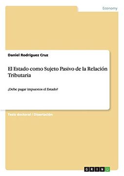 portada El Estado Como Sujeto Pasivo de la Relación Tributaria (in Spanish)