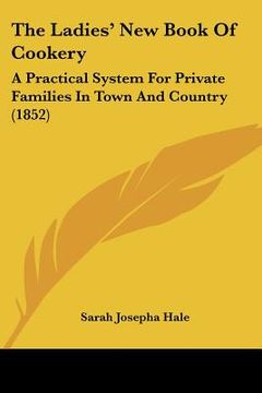 portada the ladies' new book of cookery: a practical system for private families in town and country (1852) (en Inglés)