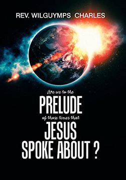 portada Are we to the Prelude of Those Times That Jesus Spoke About? (en Inglés)
