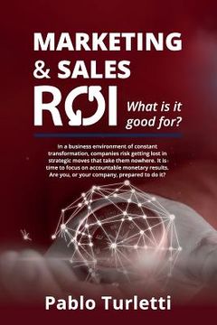 portada Marketing & Sales ROI: What Is It Good For? (en Inglés)