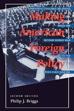 portada making american foreign policy: president--congress relations from the second world war to the post--cold war era (en Inglés)