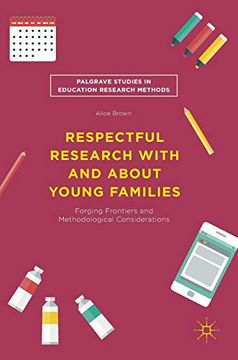 portada Respectful Research With and About Young Families: Forging Frontiers and Methodological Considerations (Palgrave Studies in Education Research Methods) (en Inglés)