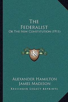 portada the federalist: or the new constitution (1911) (en Inglés)