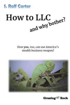 portada How to LLC and why bother: How you, too, can use America's stealth business weapon! (en Inglés)
