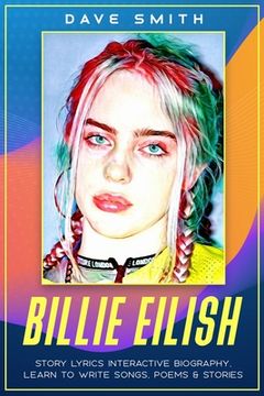 portada Billie Eilish: Story Lyrics Interactive Biography Learn how to write stories, songs and poems (en Inglés)
