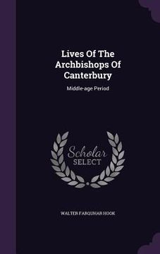 portada Lives Of The Archbishops Of Canterbury: Middle-age Period (en Inglés)