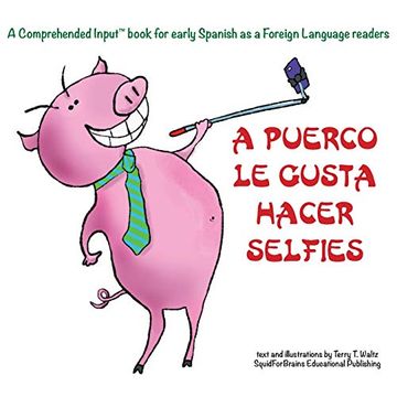 portada A Puerco le Gusta Hacer Selfies (Comprehended Input for Early Spanish as a Foreign Language Readers)