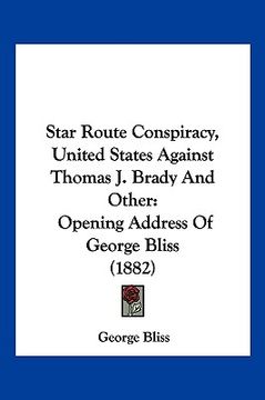 portada star route conspiracy, united states against thomas j. brady and other: opening address of george bliss (1882) (in English)