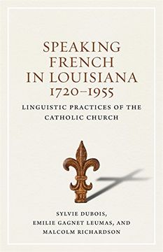 portada Speaking French in Louisiana, 1720-1955: Linguistic Practices of the Catholic Church (en Inglés)