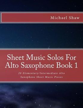 portada Sheet Music Solos For Alto Saxophone Book 1: 20 Elementary/Intermediate Alto Saxophone Sheet Music Pieces (en Inglés)