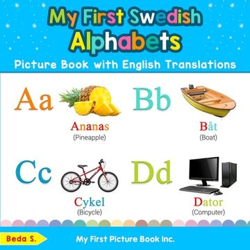 portada My First Swedish Alphabets Picture Book with English Translations: Bilingual Early Learning & Easy Teaching Swedish Books for Kids (en Inglés)