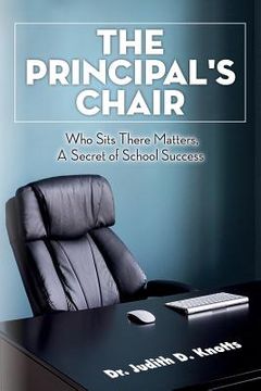 portada The Principal's Chair: Who Sits There Matters, A Secret of School Success (en Inglés)